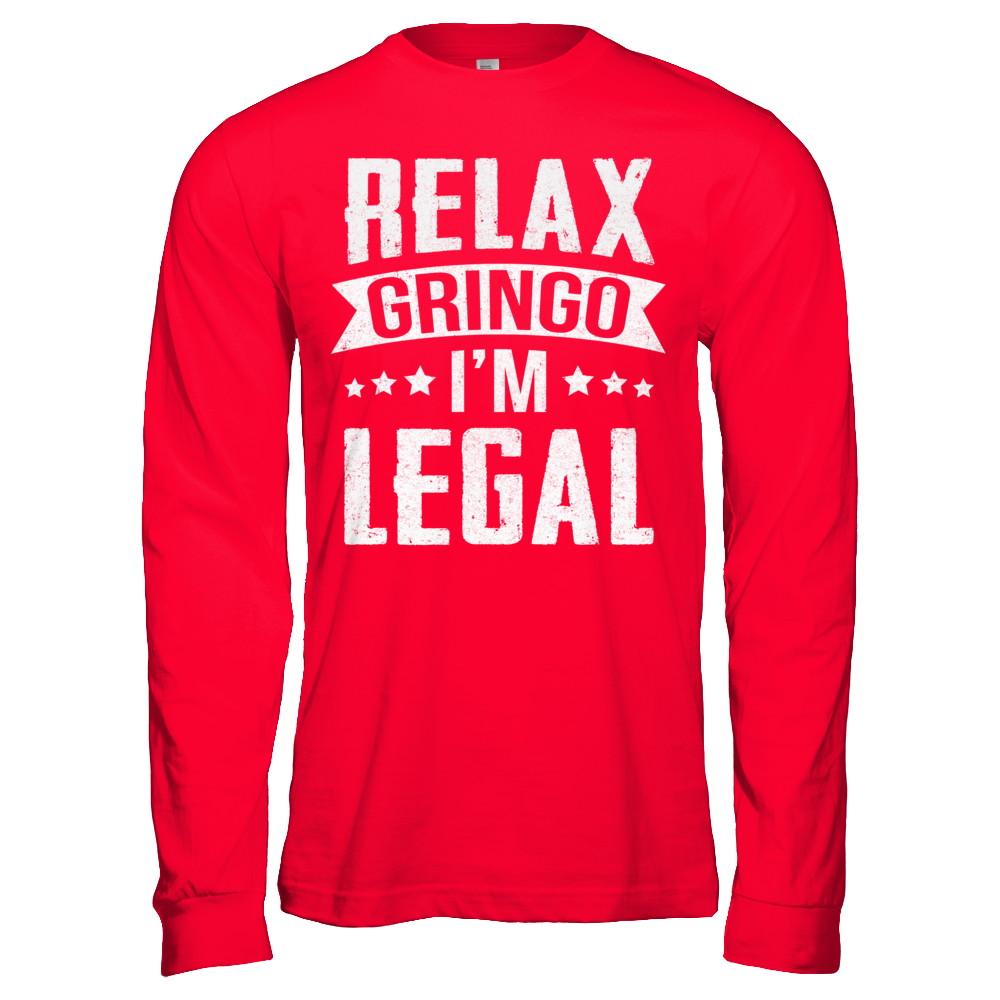 Relax Gringo I'm Legal Funny-T-Shirt & Hoodie-Long Sleeve T-Shirt-Red