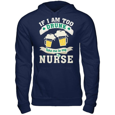 If I Am Too Drunk Take Me To My Nurse-T-Shirt & Hoodie-Pullover Hoodie-Navy