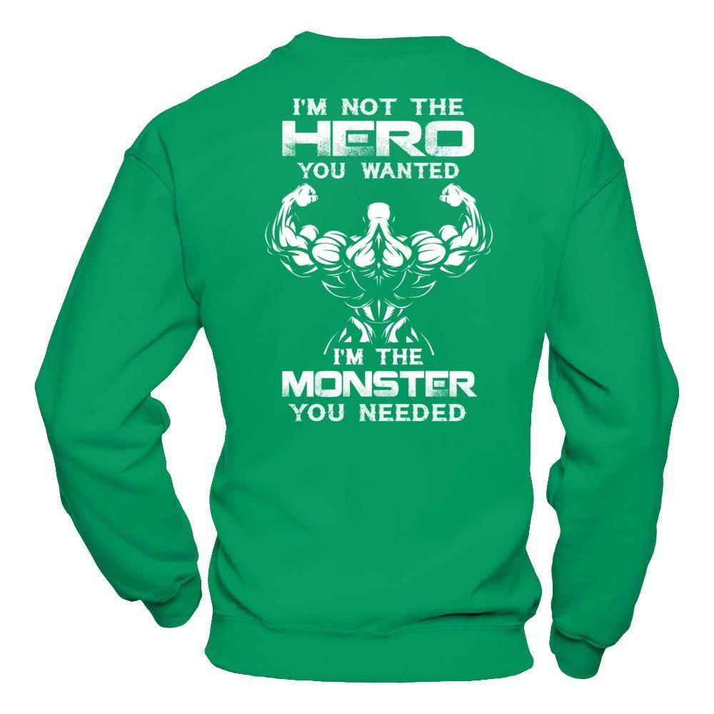 Bodybuilder I'm Not The Hero You Wanted I'm The Monster You Needed-T-Shirt & Hoodie-Crewneck Sweatshirt-Irish Green