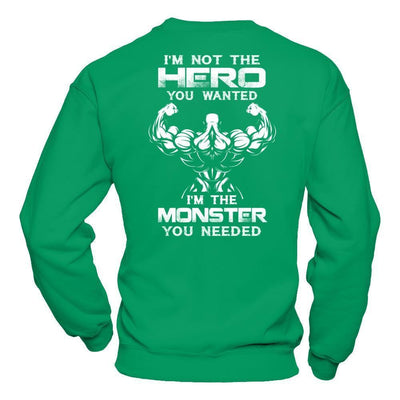Bodybuilder I'm Not The Hero You Wanted I'm The Monster You Needed-T-Shirt & Hoodie-Crewneck Sweatshirt-Irish Green