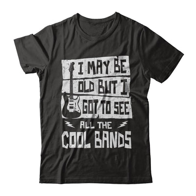 I May Be Old But I Got To See All The Cool Bands Guitar-T-Shirt & Hoodie-