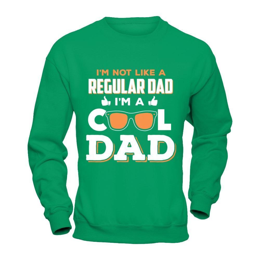 I'm Not Like A Regular Dad I'm A Cool Dad-T-Shirt & Hoodie-Crewneck Sweatshirt-Irish Green