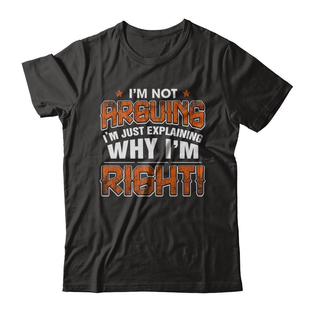 I'm Not Arguing I'm Explaining Why I'm Right-T-Shirt & Hoodie-Premium T-Shirt-Black