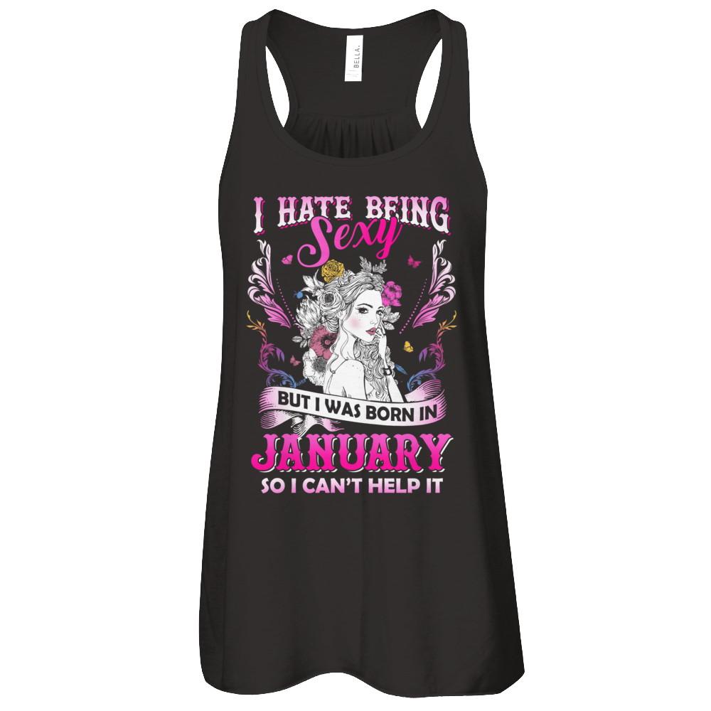 I Hate Being Sexy But I Was Born In January Birthday-T-Shirt & Tank Top-Women's Flowy Racerback Tank-Black