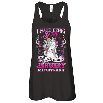I Hate Being Sexy But I Was Born In January Birthday-T-Shirt & Tank Top-Women's Flowy Racerback Tank-Black