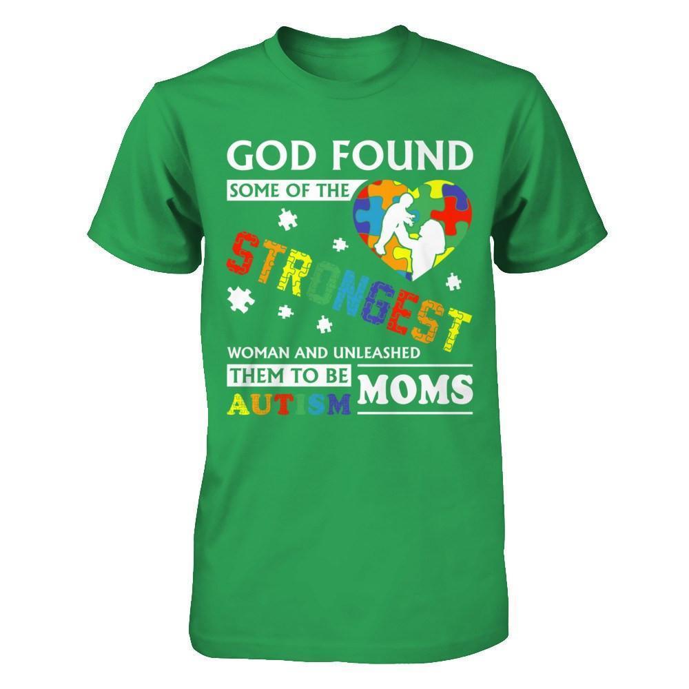 God Found Some Of Strongest Women And Unleashed Them To Me Autism Mom-T-Shirt & Hoodie-Premium T-Shirt-Kelly Green