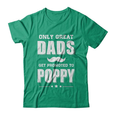 Only Great Dads Get Promoted To Poppy Fathers Day-T-Shirt & Hoodie-Classic T-Shirt-Kelly Green