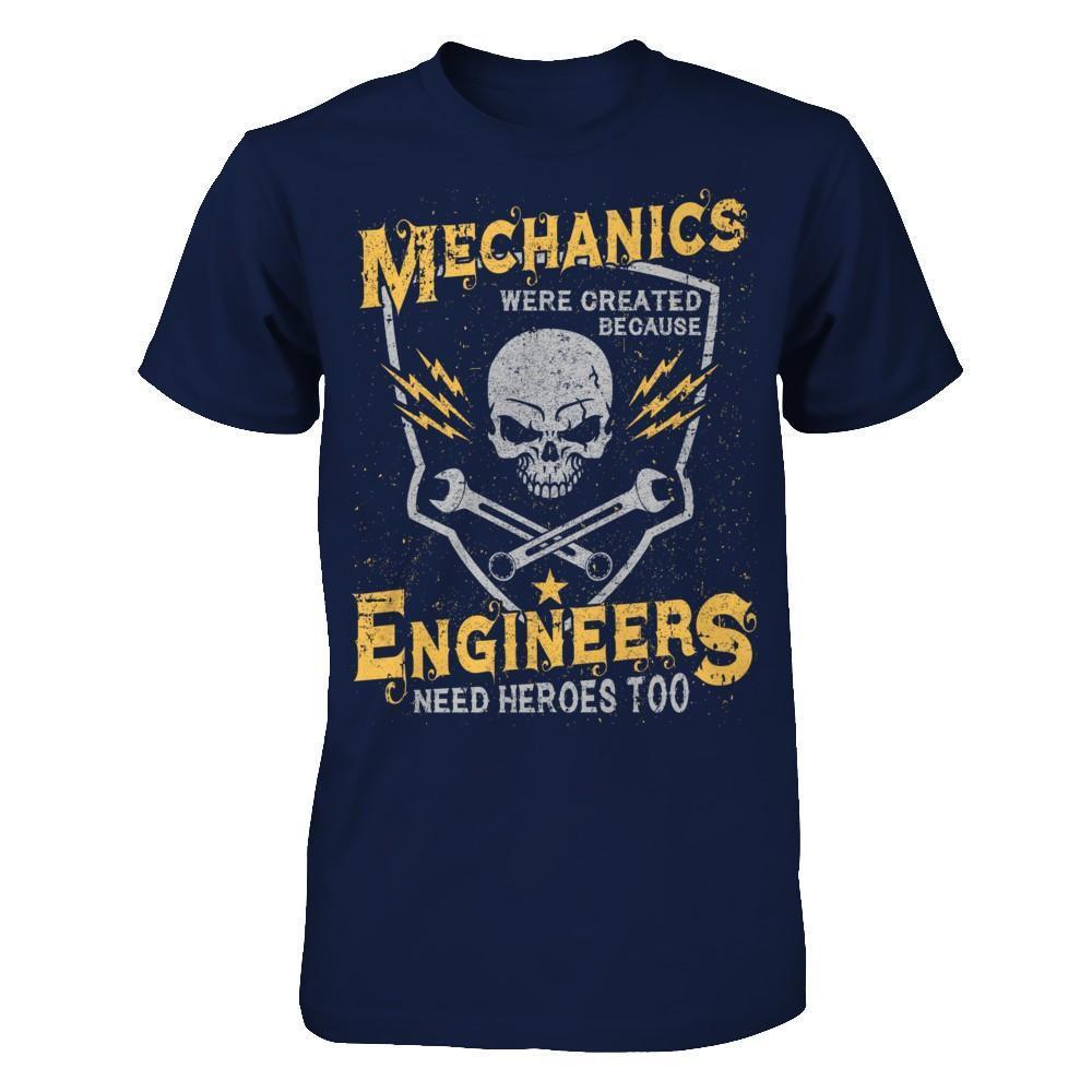 Mechanics Were Created Because Engineers Need Heroes Too-T-Shirt & Hoodie-Classic T-Shirt-Navy