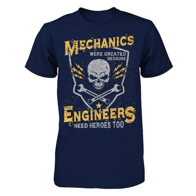 Mechanics Were Created Because Engineers Need Heroes Too-T-Shirt & Hoodie-Classic T-Shirt-Navy