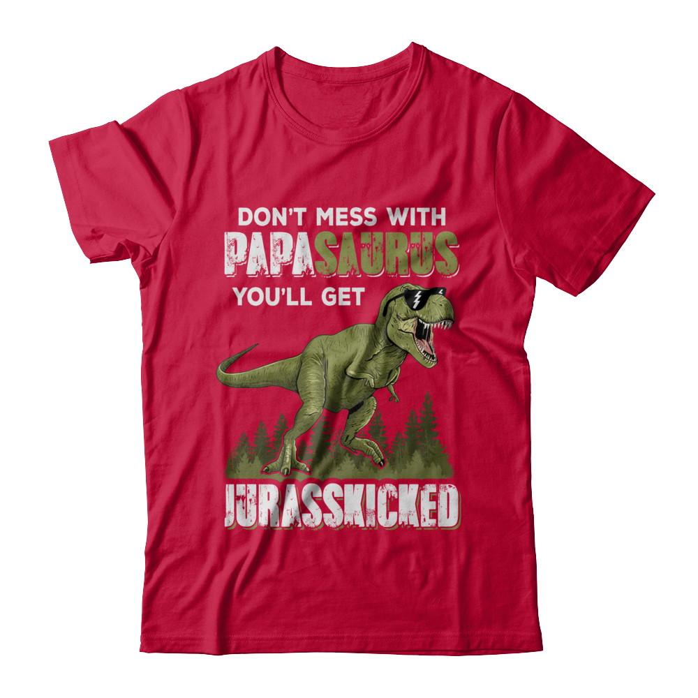 Don't Mess With Papasaurus You'll Get Jurasskicked-T-Shirt & Hoodie-Classic T-Shirt-Red