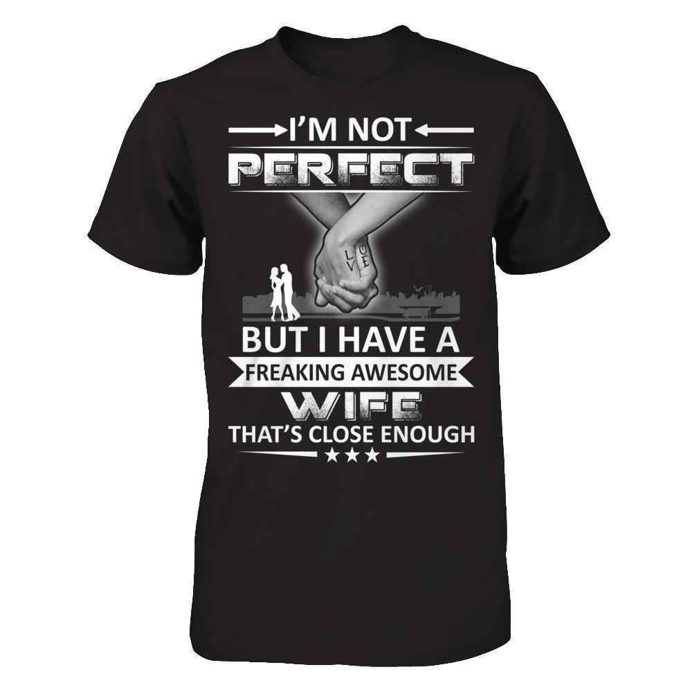 I'm Not Perfect But I Have A Freaking Awesome Wife That's Close Enough