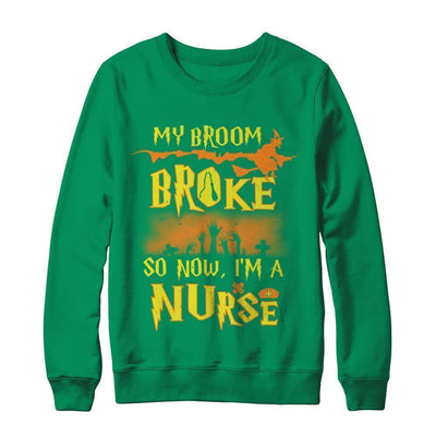 My Broom Broke So Now I'm A Nurse Halloween-T-Shirt & Sweatshirt-Crewneck Sweatshirt-Irish Green