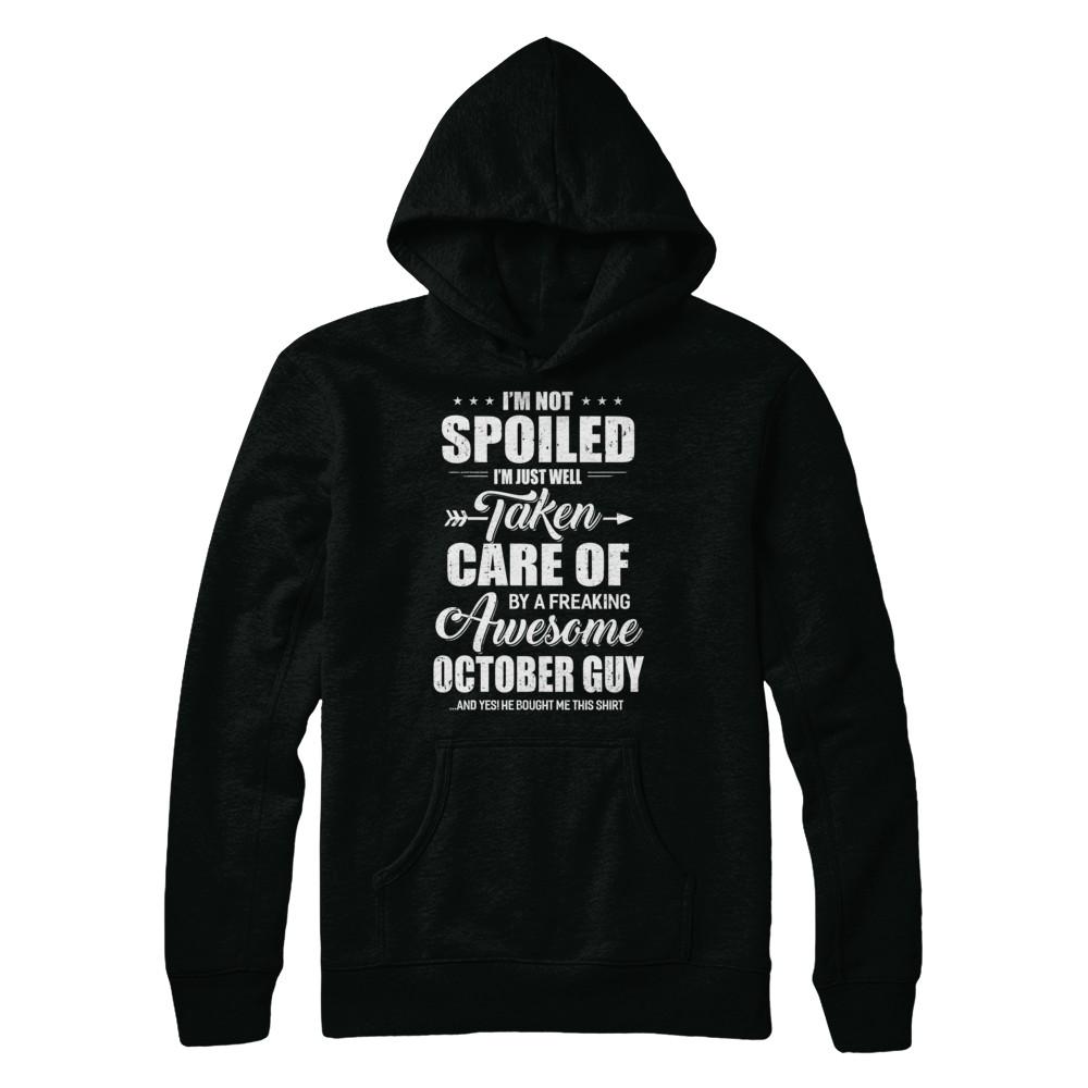 I Am Not Spoiled Just Well Taken Care Of October Guy-T-Shirt & Hoodie-Pullover Hoodie-Black