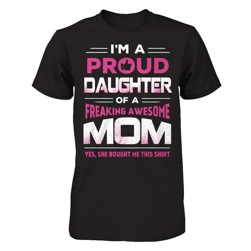 I'm A Proud Daughter Of A Freaking Awesome Mom-T-Shirt & Hoodie-Premium T-Shirt-Black