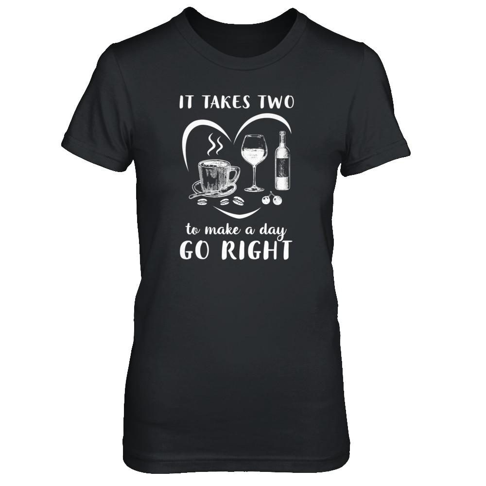 It Takes Two To Make A Day Go Right Coffee Wine Lover-T-Shirt & Tank Top-Women's T-Shirt-Black