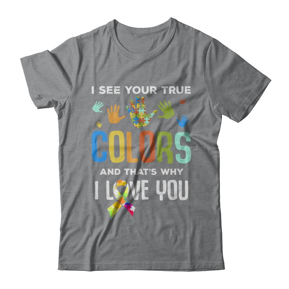 I See Your True Colors That's Why I Love You Autism-T-Shirt & Hoodie-