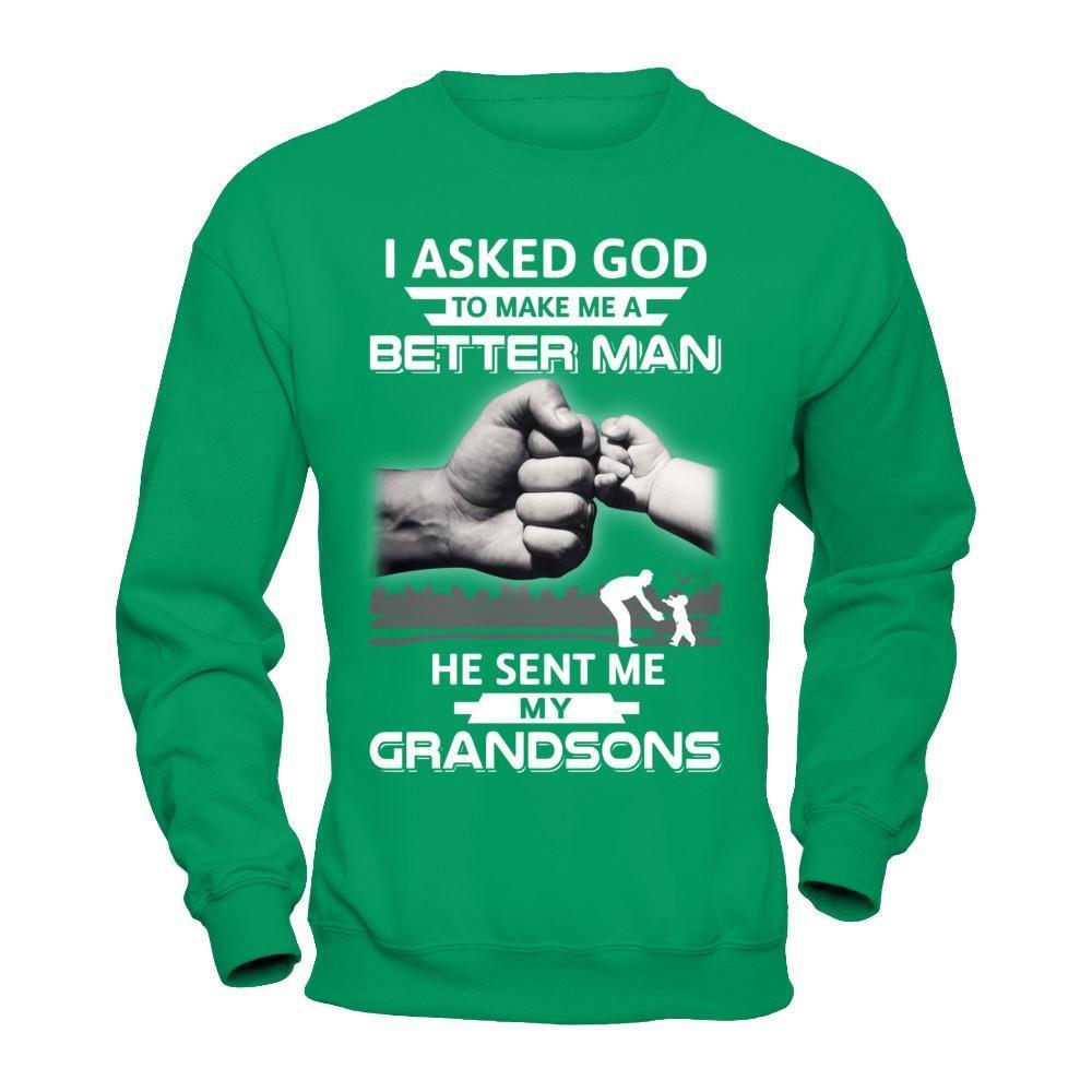 I Asked God To Make Me A Better Man He Sent Me My Grandsons-T-Shirt & Hoodie-Crewneck Sweatshirt-Irish Green