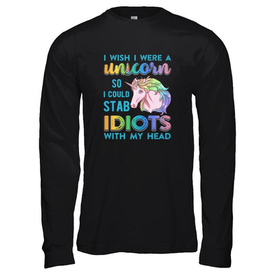 I Wish I Were A Unicorn So I Could Stab Idiots With My Head-T-Shirt & Tank Top-Long Sleeve T-Shirt-Black
