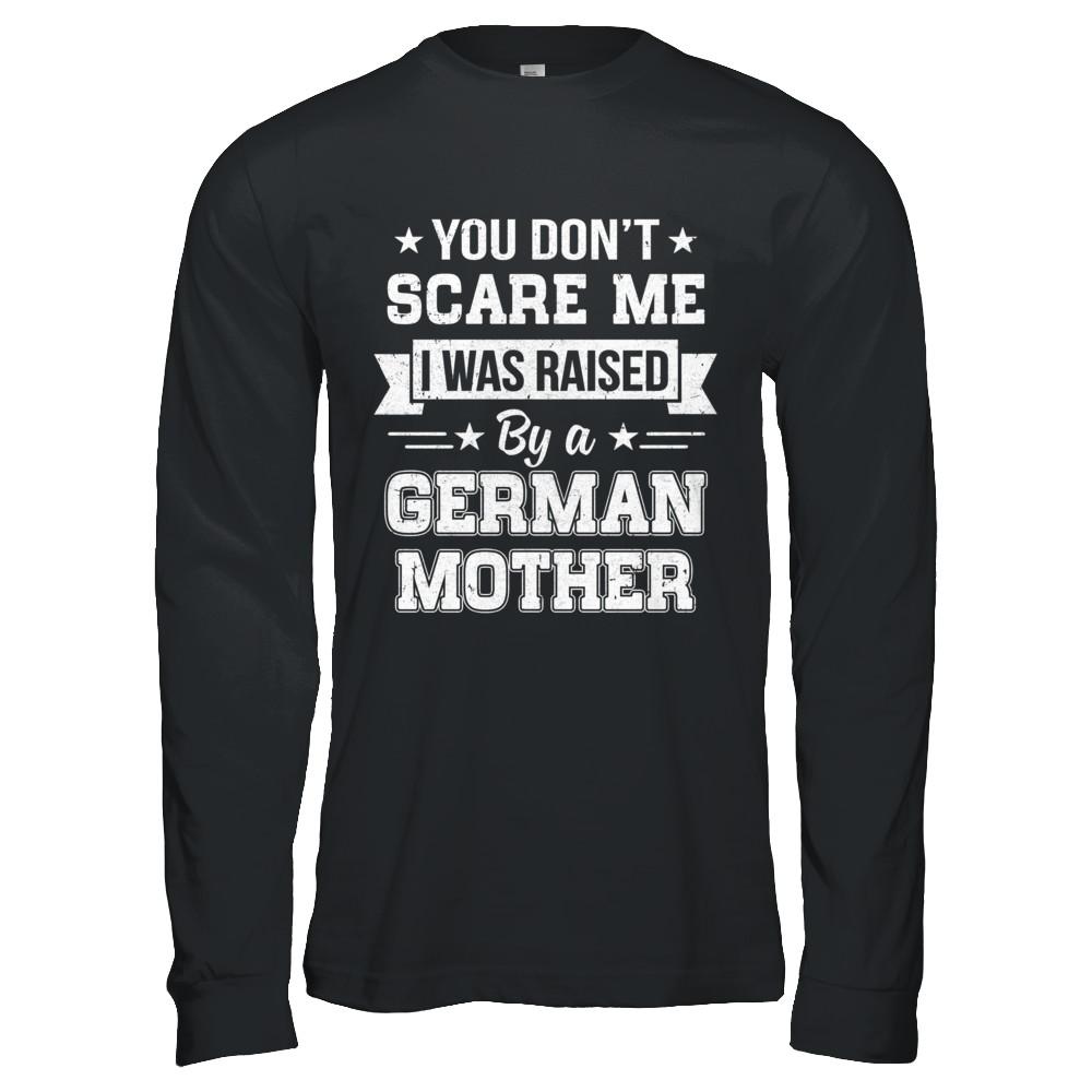 You Don't Scare Me I Was Raised By A German Mother-T-Shirt & Hoodie-Long Sleeve T-Shirt-Black