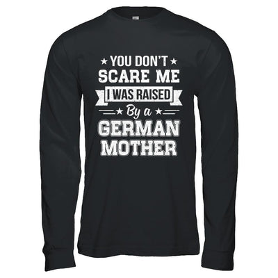 You Don't Scare Me I Was Raised By A German Mother-T-Shirt & Hoodie-Long Sleeve T-Shirt-Black