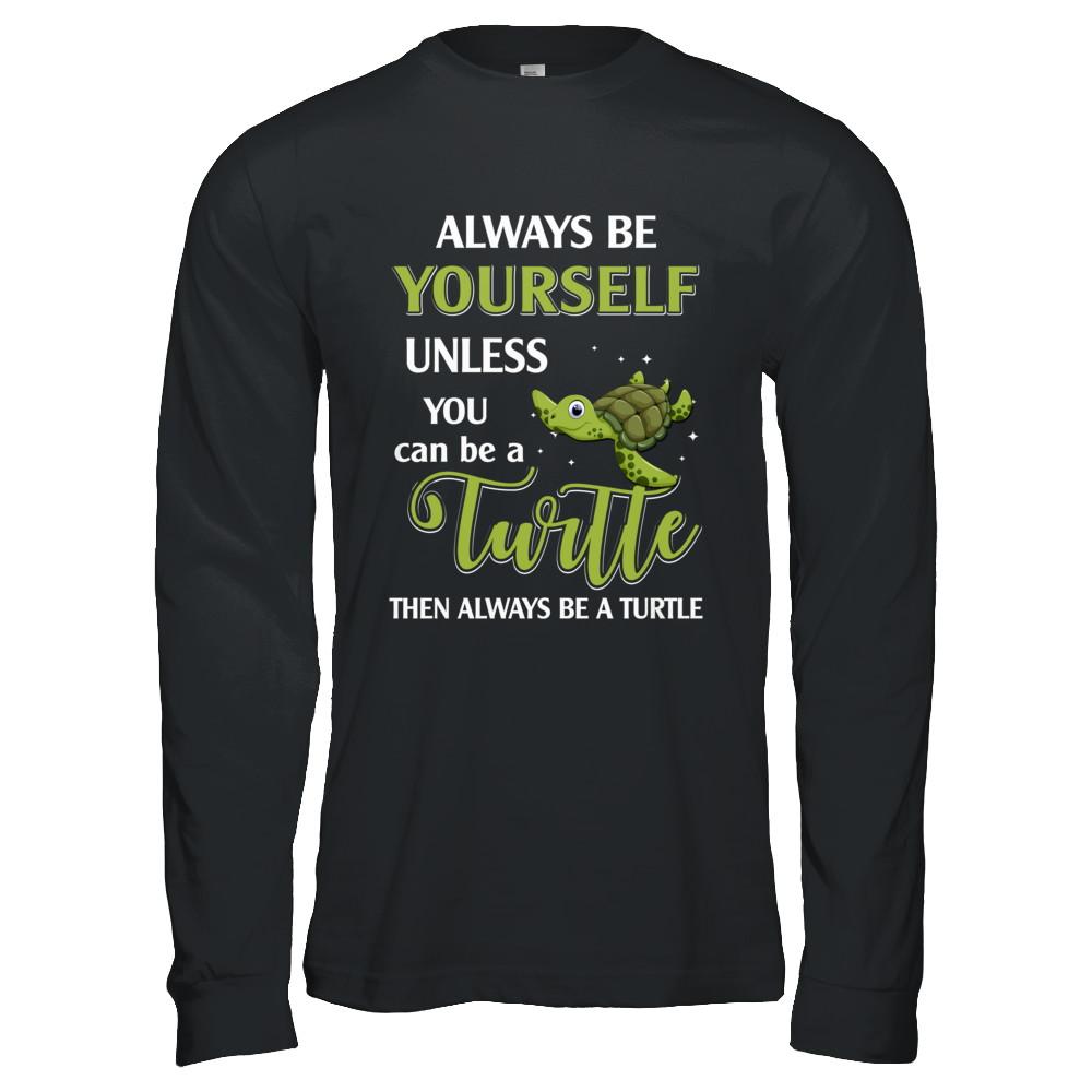 Always Be Yourself Unless You Can Be A Turtle-T-Shirt & Hoodie-Long Sleeve T-Shirt-Black