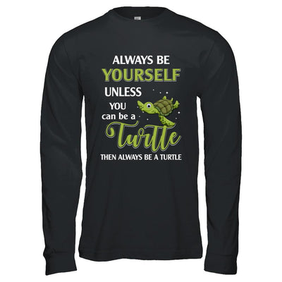 Always Be Yourself Unless You Can Be A Turtle-T-Shirt & Hoodie-Long Sleeve T-Shirt-Black