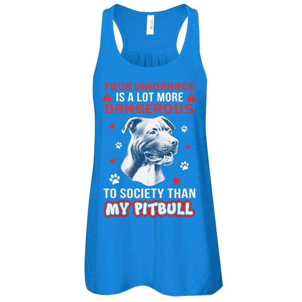 Your Ignorance Is A Lot More Dangerous Pitbull-T-Shirt & Tank Top-Women's Flowy Racerback Tank-True Royal