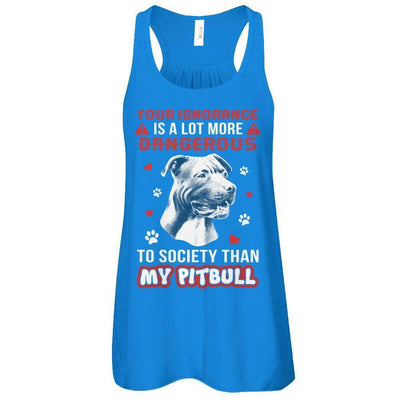 Your Ignorance Is A Lot More Dangerous Pitbull-T-Shirt & Tank Top-Women's Flowy Racerback Tank-True Royal