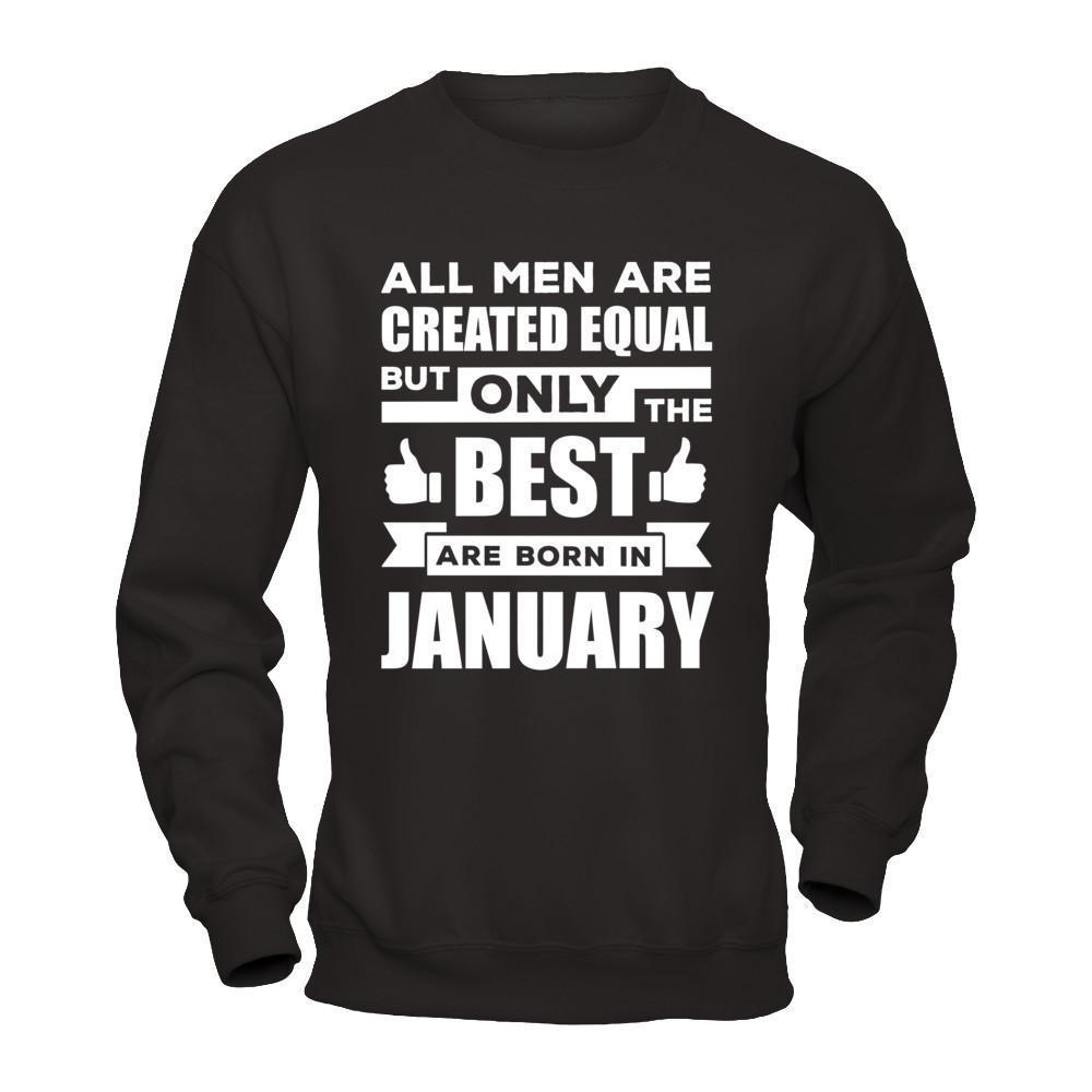 All Men Are Created Equal But Only The Best Are Born In January