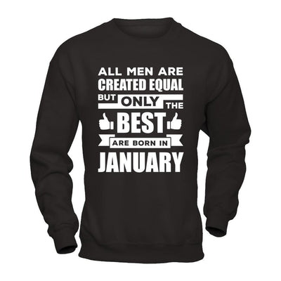 All Men Are Created Equal But Only The Best Are Born In January-T-Shirt & Hoodie-Crewneck Sweatshirt-Black