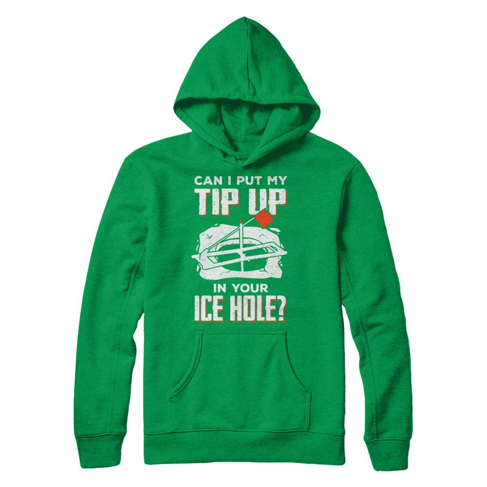 Can I Put My Tip Up In Your Ice Hole Fishing Ice Fish-T-Shirt & Hoodie-Pullover Hoodie-Irish Green