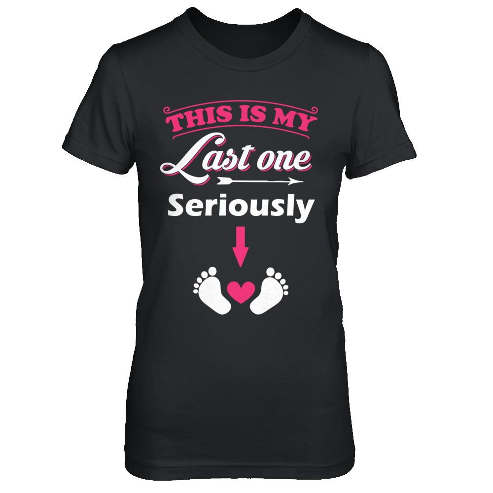 Seriously This Is My Last One Pregnancy Mom