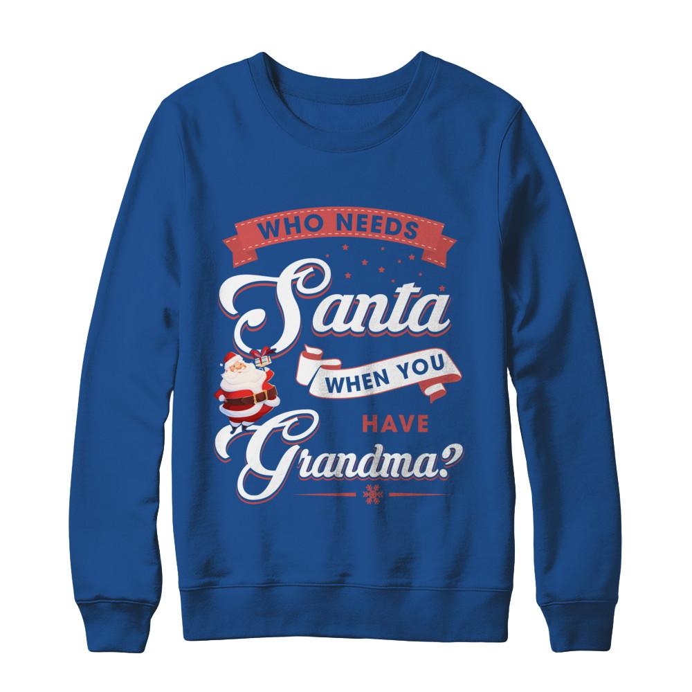 Who Needs Santa When You Have Grandma-T-Shirt & Sweatshirt-Crewneck Sweatshirt-Royal