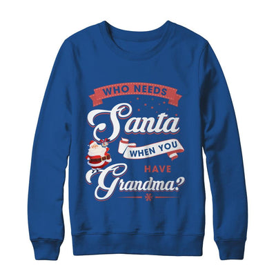 Who Needs Santa When You Have Grandma-T-Shirt & Sweatshirt-Crewneck Sweatshirt-Royal