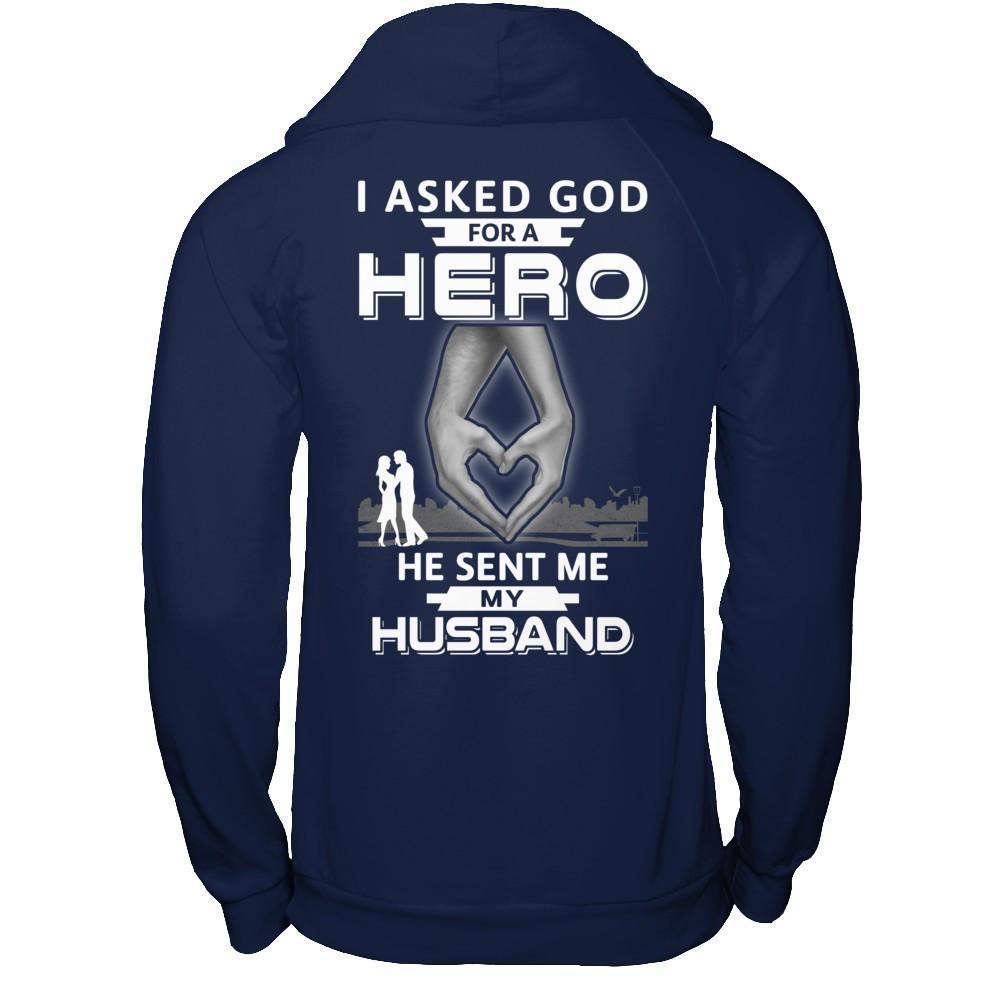 I Asked God For A Hero He Sent Me My Husband-T-Shirt & Hoodie-
