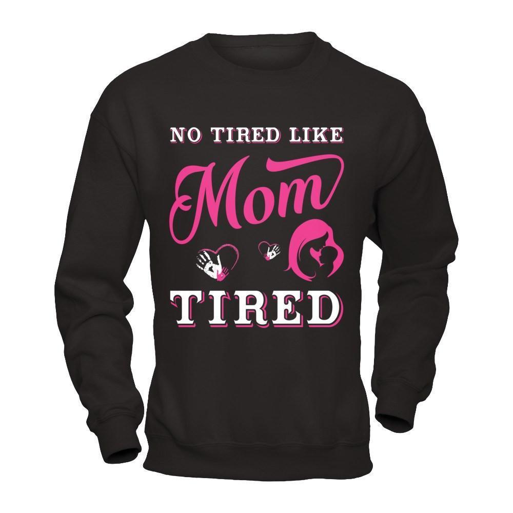 No Tired Like Mom Tired-T-Shirt & Hoodie-Crewneck Sweatshirt-Black