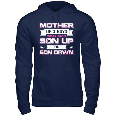 Mother Of Three Boys Work From Son Up 'Til Son Down-T-Shirt & Hoodie-Pullover Hoodie-Navy