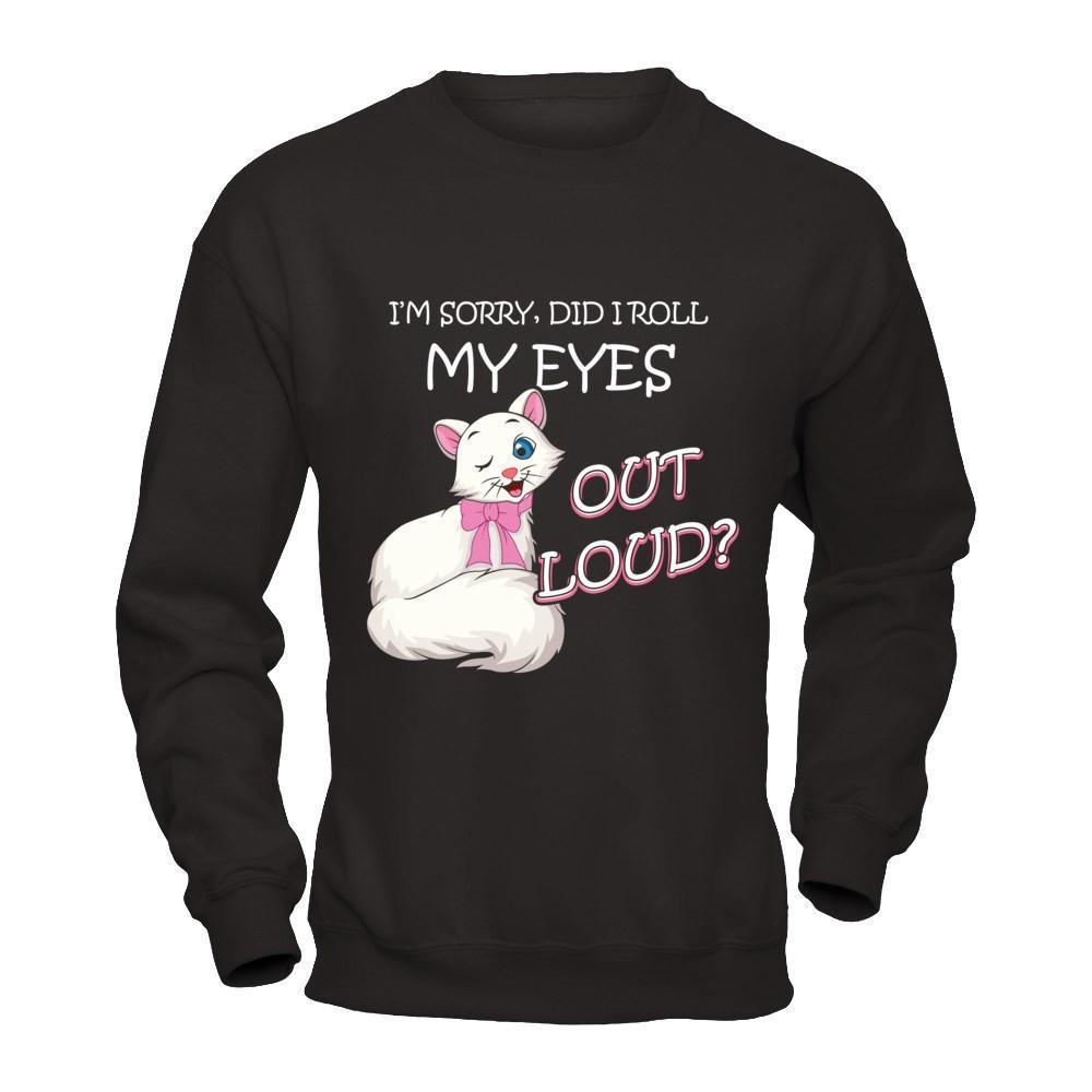 I'm Sorry Did I Roll My Eyes Out Loud-T-Shirt & Hoodie-Crewneck Sweatshirt-Black