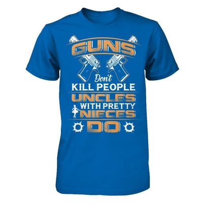 Guns Don't Kill People Uncles With Pretty Nieces Do-T-Shirt & Hoodie-Classic T-Shirt-Royal