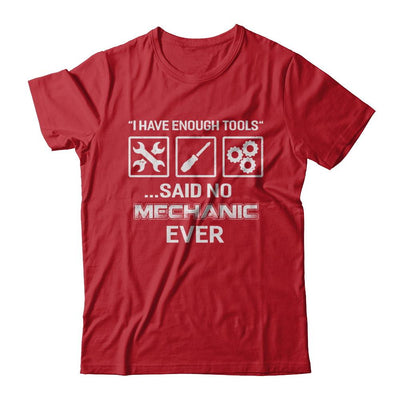 I Have Enough Tools Said No Mechanic Ever Gift-T-Shirt & Hoodie-Classic T-Shirt-Red