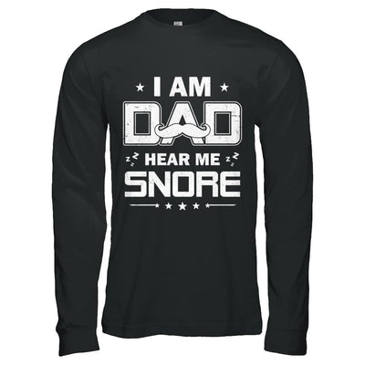 I Am Dad Hear Me Snore Sleep Nap Funny Fathers Day-T-Shirt & Hoodie-Long Sleeve T-Shirt-Black