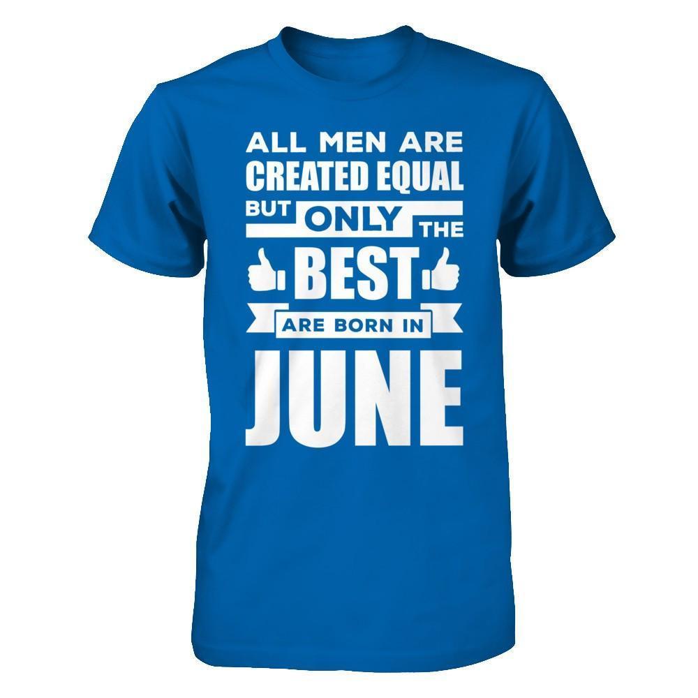 All Men Are Created Equal But Only The Best Are Born In June-T-Shirt & Hoodie-Classic T-Shirt-Royal