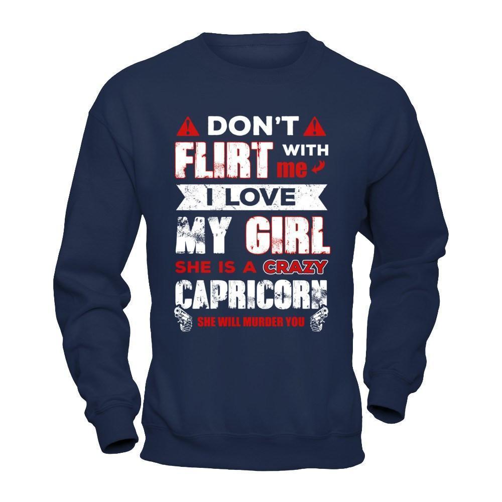Don't Flirt With Me I Love My Girl She Is A Crazy Capricorn-T-Shirt & Hoodie-