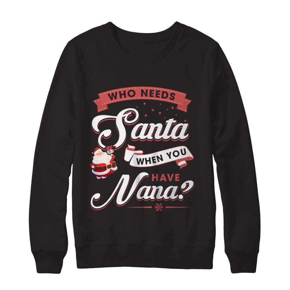 Who Needs Santa When You Have Nana-T-Shirt & Sweatshirt-Crewneck Sweatshirt-Black