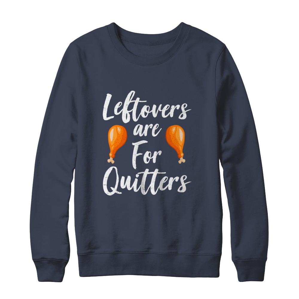 Leftovers Are For Quitters Turkey Thanksgiving Day-T-Shirt & Sweatshirt-Crewneck Sweatshirt-Navy