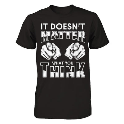 It Doesn't Matter What You Think-T-Shirt & Hoodie-Premium T-Shirt-Black