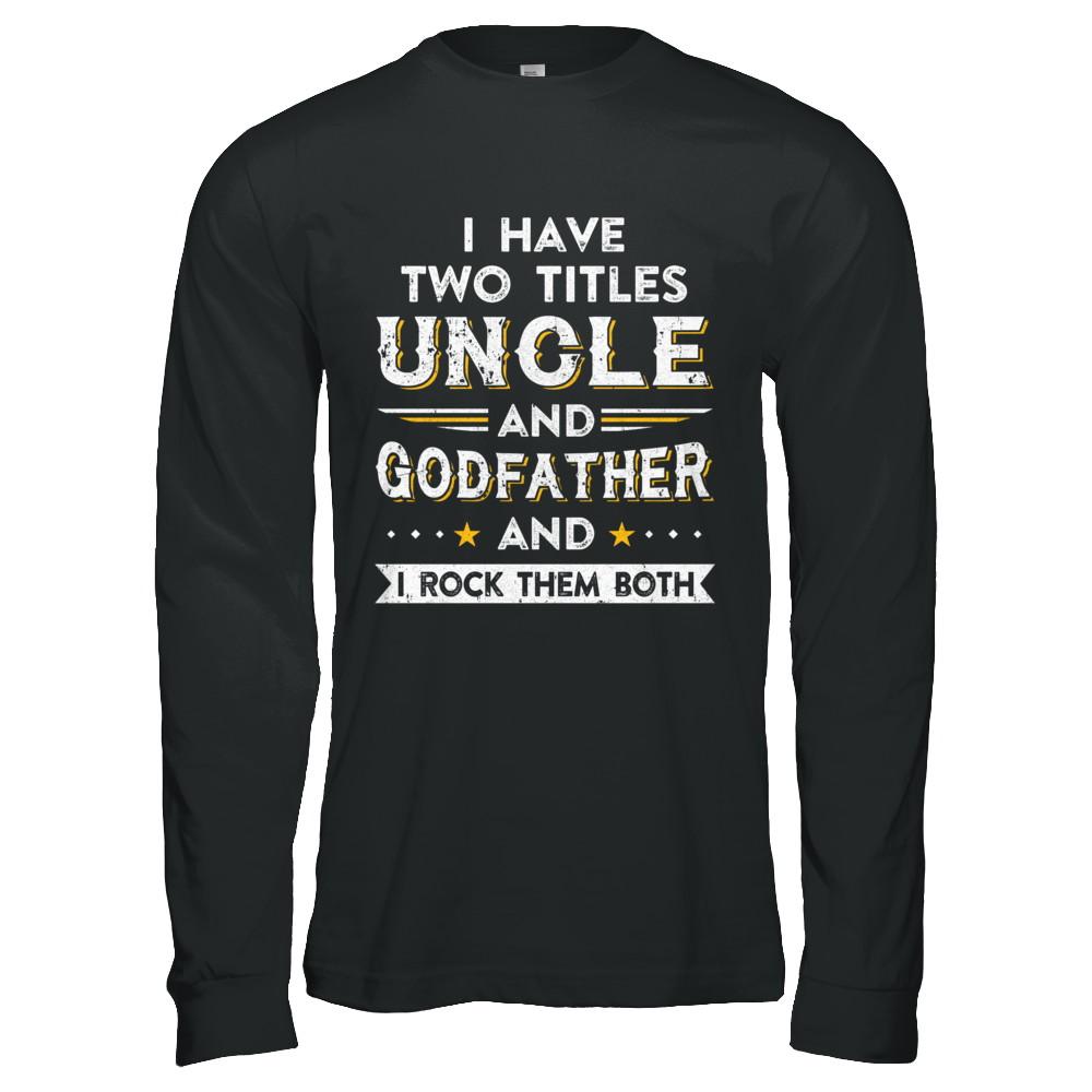 I Have Two Titles Uncle And God-Father I Rock Them Both-T-Shirt & Hoodie-Long Sleeve T-Shirt-Black