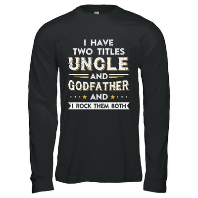 I Have Two Titles Uncle And God-Father I Rock Them Both-T-Shirt & Hoodie-Long Sleeve T-Shirt-Black