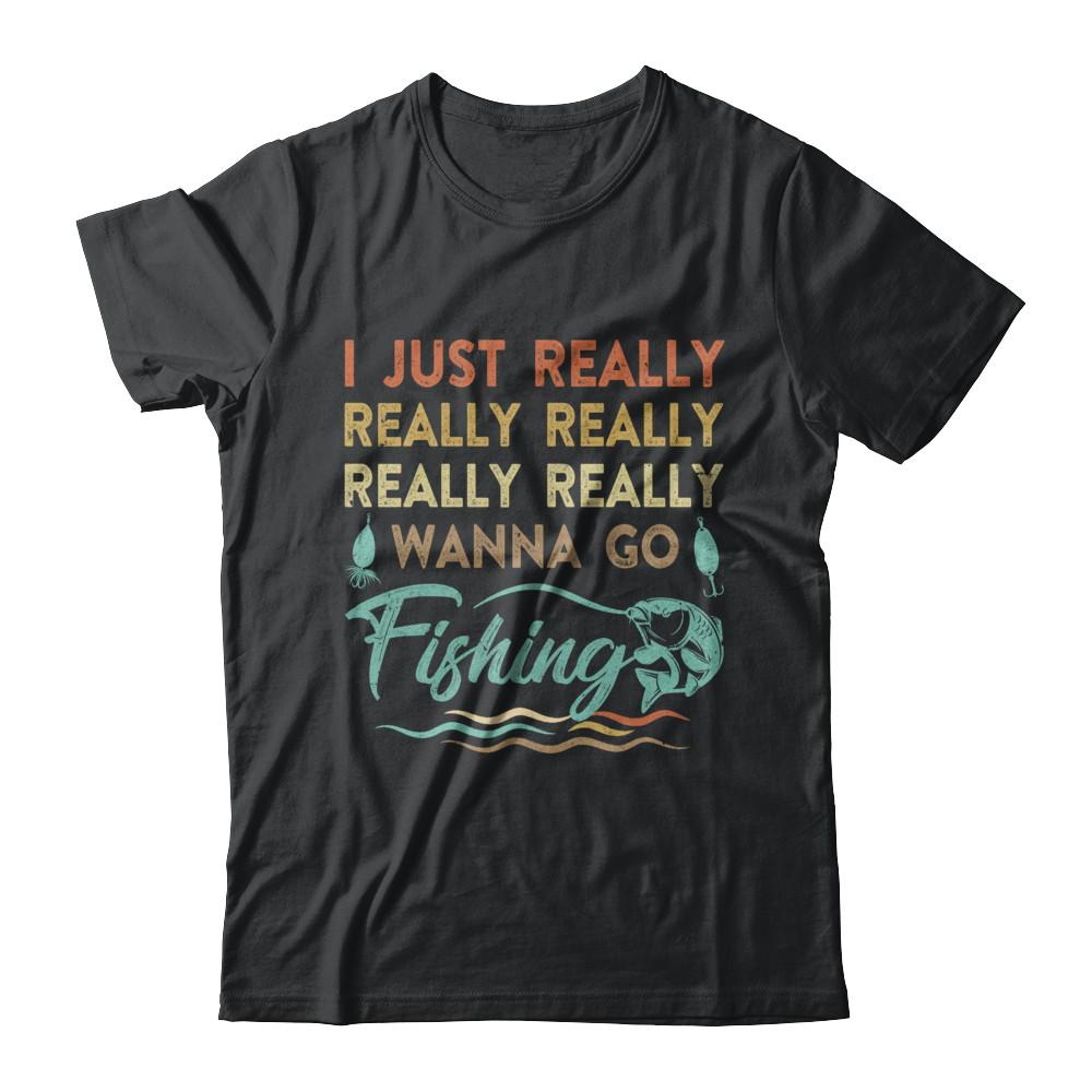 Vintage Funny Just Really Wanna Go Fishing