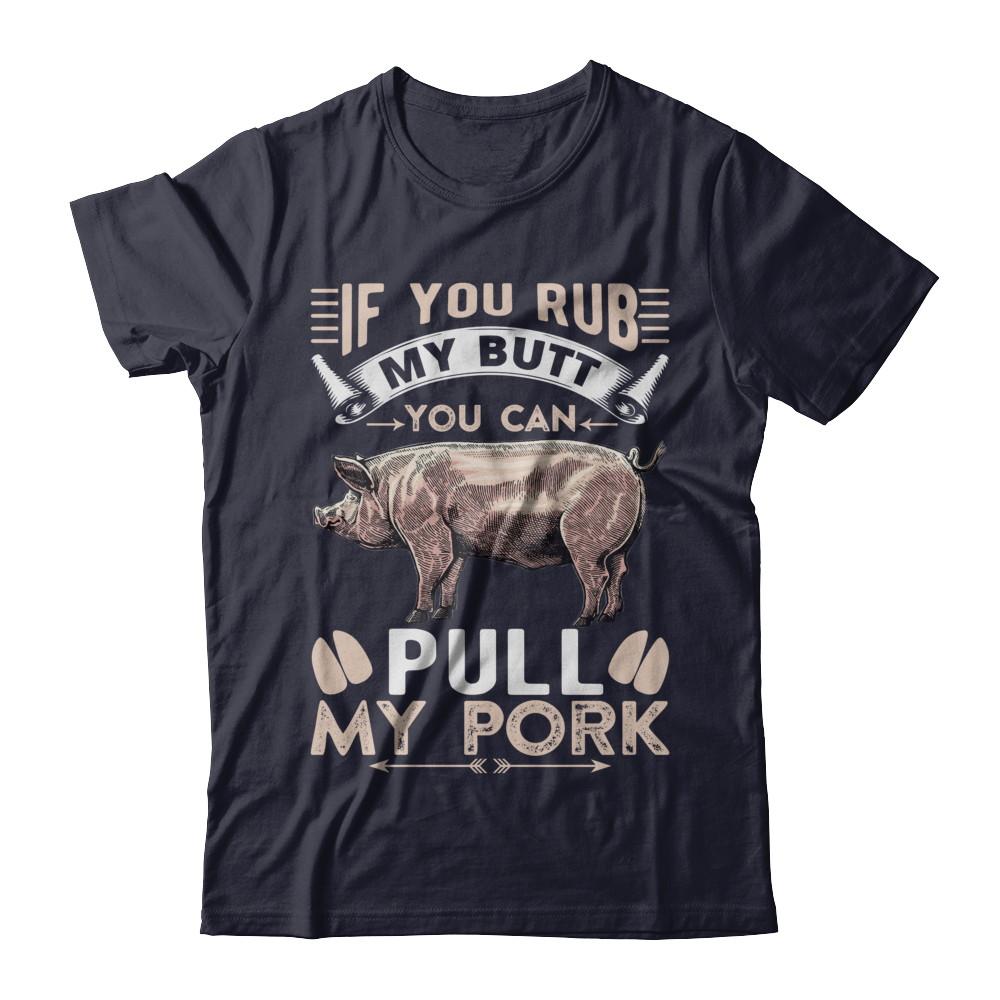 If You Rub My Butt You Can Pull My Pork-T-Shirt & Hoodie-Premium T-Shirt-Midnight Navy